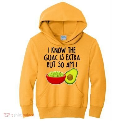 I Know the Guac is Extra But So Am I Kids Hoodie