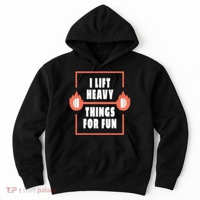 I Lift Heavy Things For Fun Hoodie