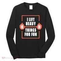 I Lift Heavy Things For Fun Long Sleeve Shirt thumb 0