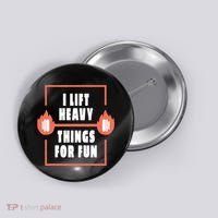I Lift Heavy Things For Fun Button thumb 0