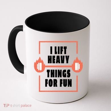 I Lift Heavy Things For Fun Coffee Mug