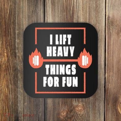 I Lift Heavy Things For Fun Coaster
