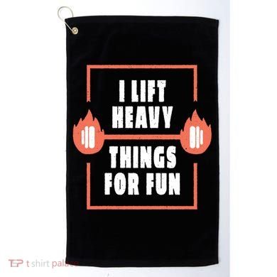 I Lift Heavy Things For Fun Golf Towel
