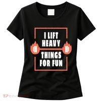 I Lift Heavy Things For Fun Women's T-Shirt thumb 0