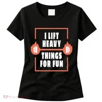 I Lift Heavy Things For Fun Women's T-Shirt thumb 0