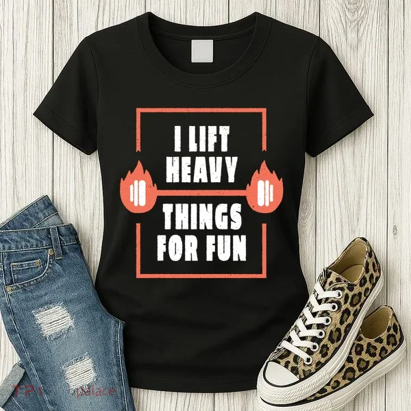 I Lift Heavy Things For Fun Women's T-Shirt