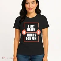 I Lift Heavy Things For Fun Women's T-Shirt thumb 4