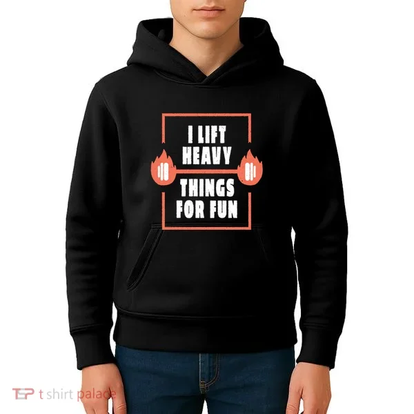 I Lift Heavy Things For Fun Kids Hoodie