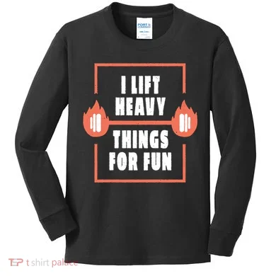 I Lift Heavy Things For Fun Kids Long Sleeve Shirt