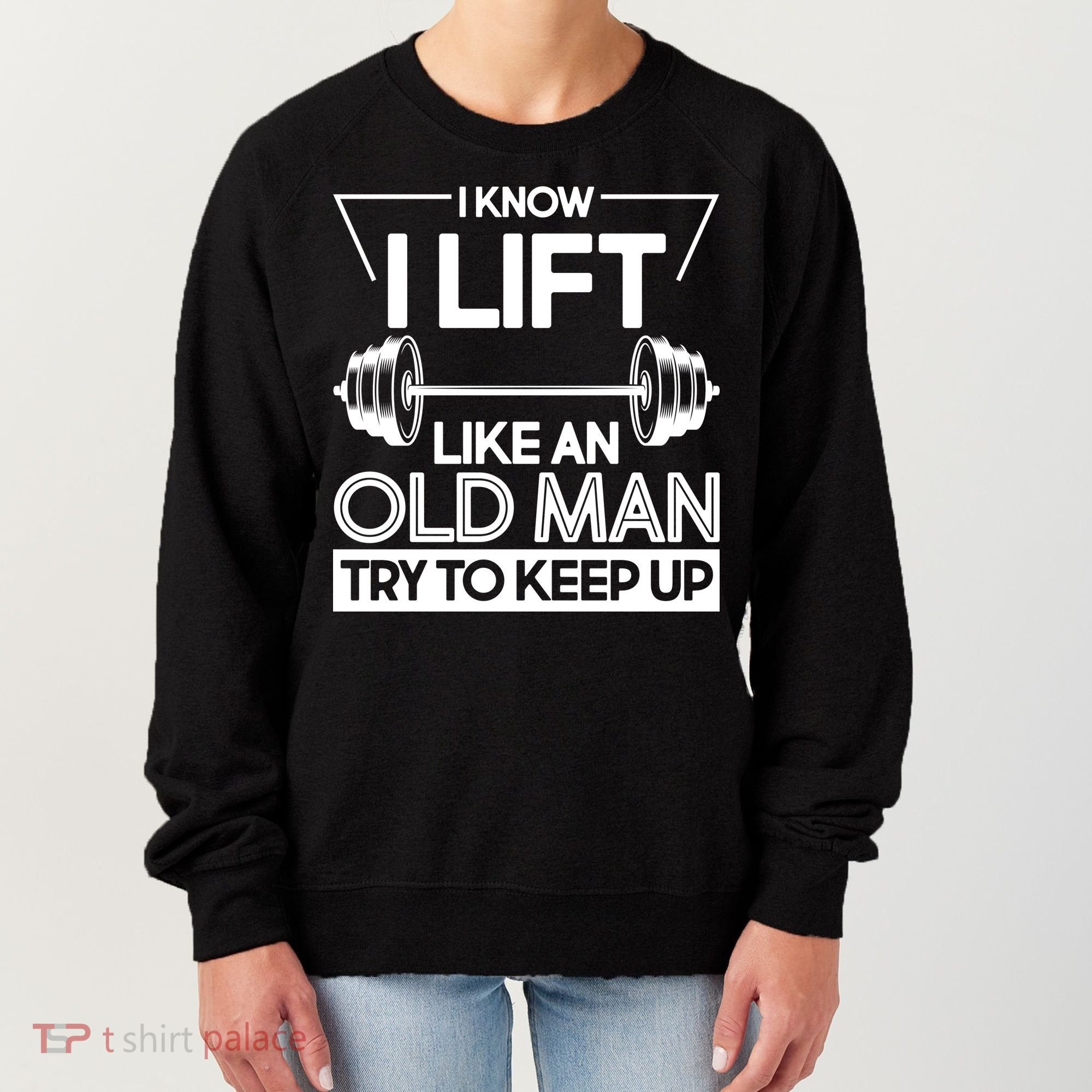 I Lift Like An Old Man Try To Keep Up Women's Sweatshirt