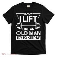 I Lift Like An Old Man Try To Keep Up T-Shirt thumb 0