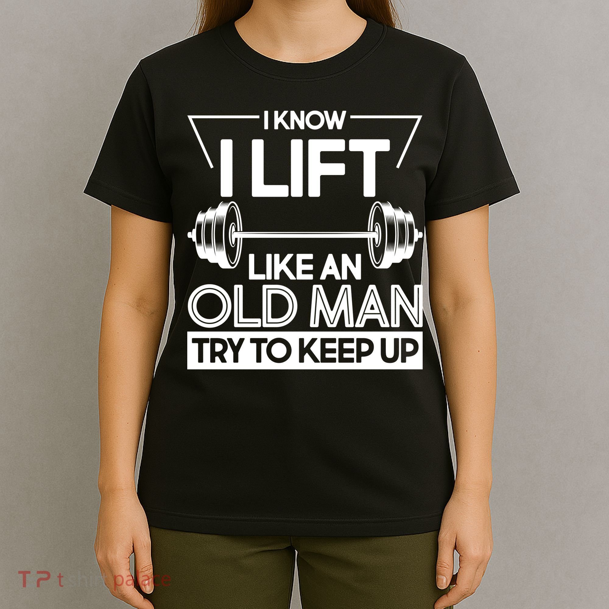 I Lift Like An Old Man Try To Keep Up T-Shirt