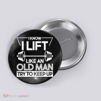 I Lift Like An Old Man Try To Keep Up Button thumb 0