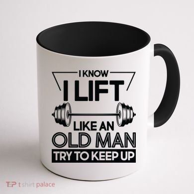 I Lift Like An Old Man Try To Keep Up Coffee Mug back