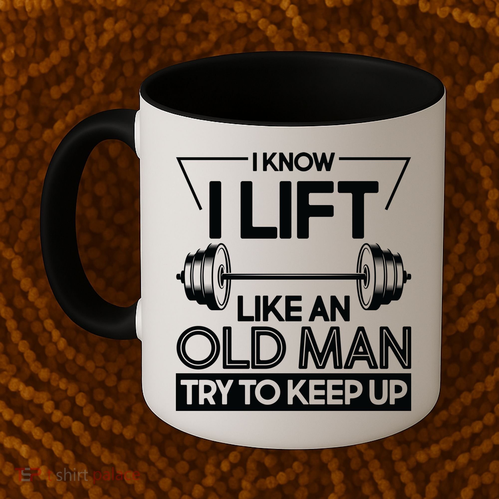 I Lift Like An Old Man Try To Keep Up Coffee Mug