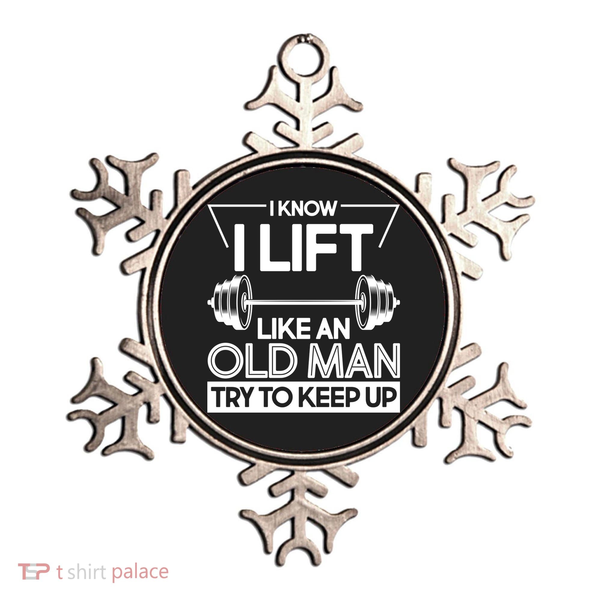 I Lift Like An Old Man Try To Keep Up Ornament