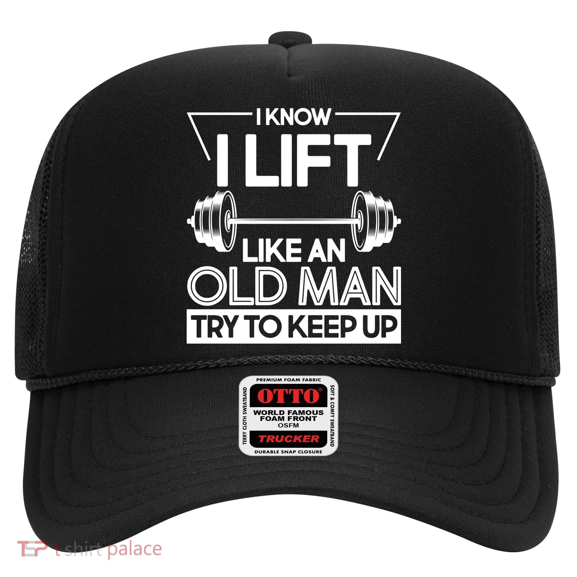 I Lift Like An Old Man Try To Keep Up Hat
