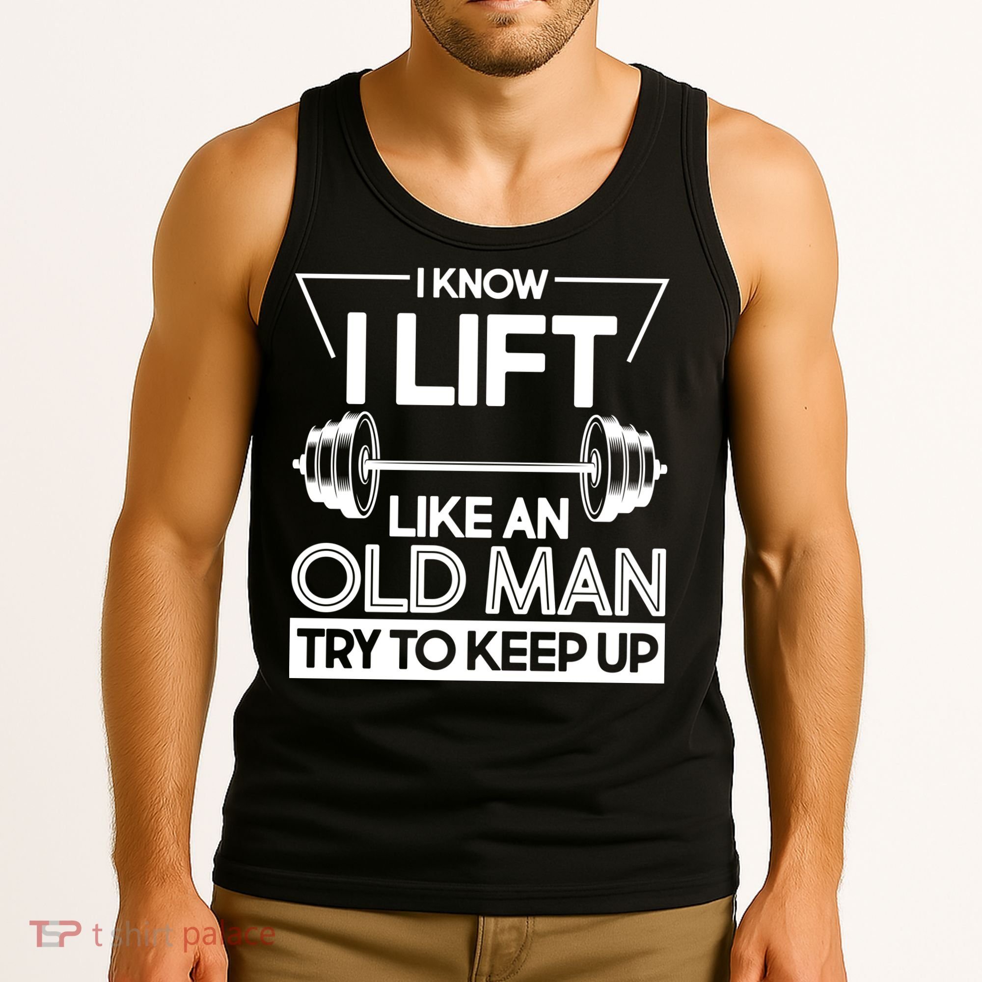 I Lift Like An Old Man Try To Keep Up Tank Top