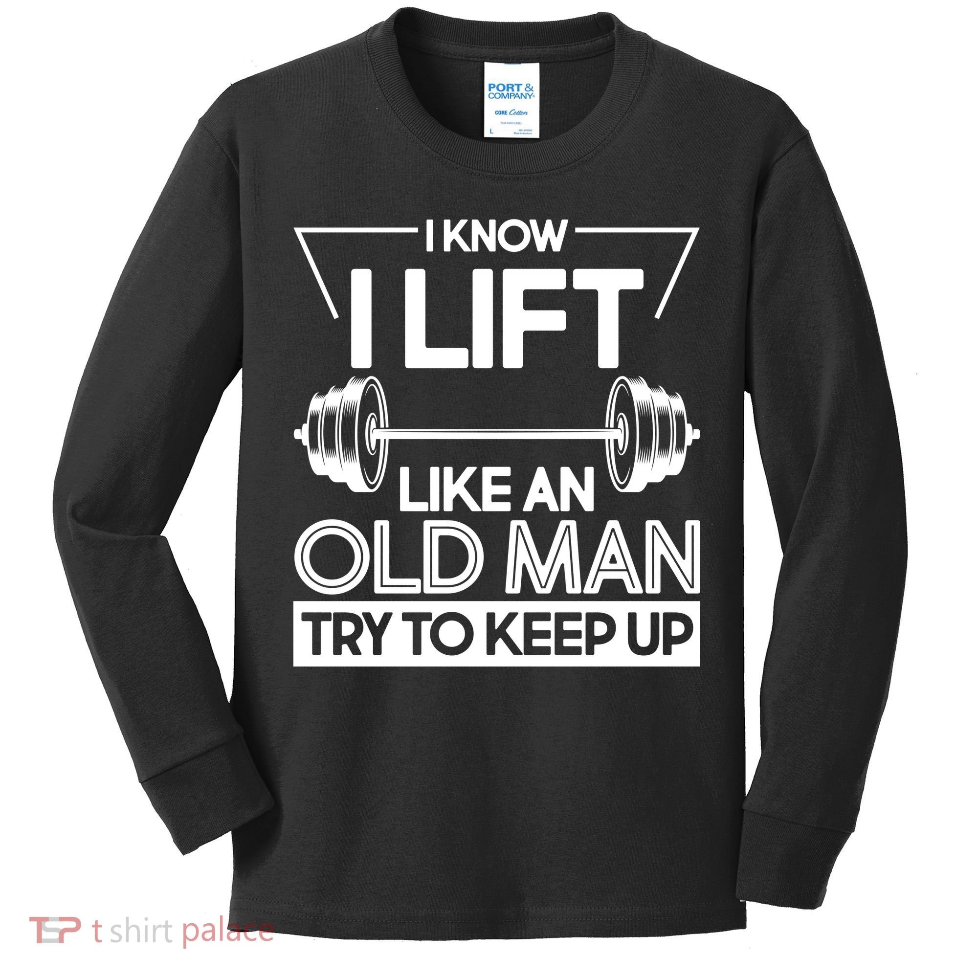 I Lift Like An Old Man Try To Keep Up Kids Long Sleeve Shirt
