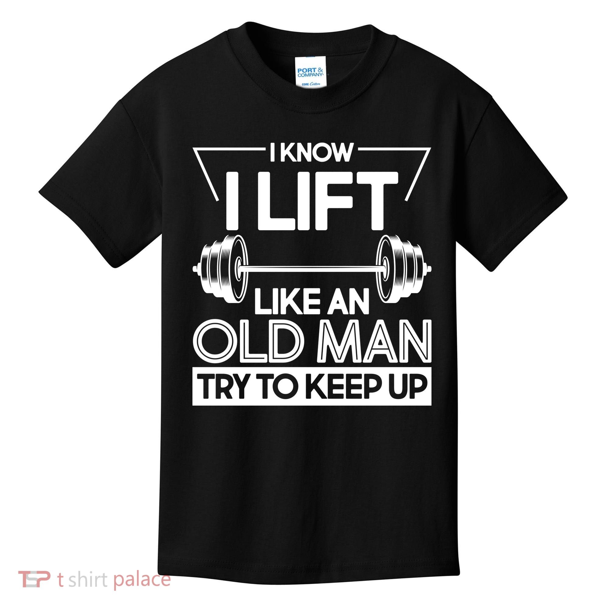I Lift Like An Old Man Try To Keep Up Kids T-Shirt