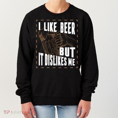 I Like Beer But It Dislikes Me Women's Sweatshirt