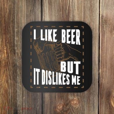 I Like Beer But It Dislikes Me Coaster