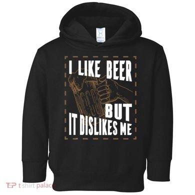 I Like Beer But It Dislikes Me Toddler Hoodie
