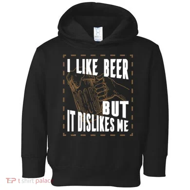 I Like Beer But It Dislikes Me Toddler Hoodie
