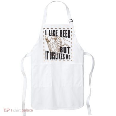 I Like Beer But It Dislikes Me Apron