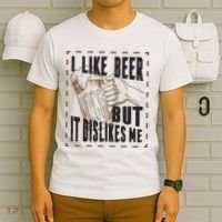 I Like Beer But It Dislikes Me T-Shirt thumb 6