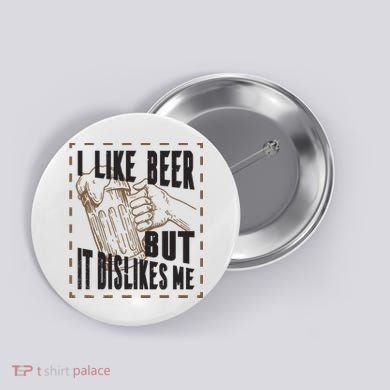 I Like Beer But It Dislikes Me Button