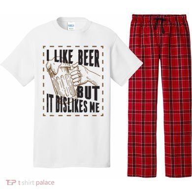 I Like Beer But It Dislikes Me Pajama Set