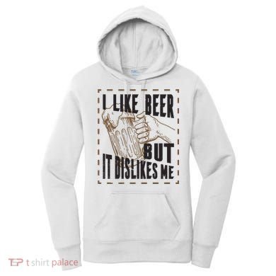 I Like Beer But It Dislikes Me Women's Hoodie