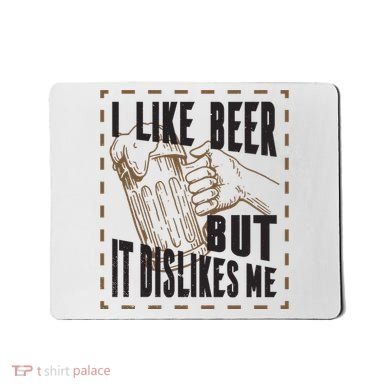 I Like Beer But It Dislikes Me Mousepad