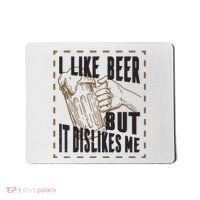 I Like Beer But It Dislikes Me Mousepad thumb 0