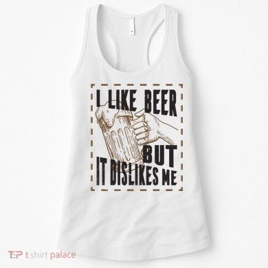 I Like Beer But It Dislikes Me Women's Tank Top