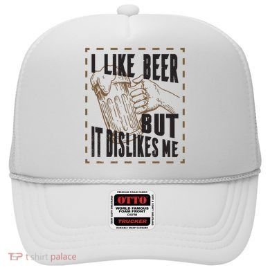 I Like Beer But It Dislikes Me Hat