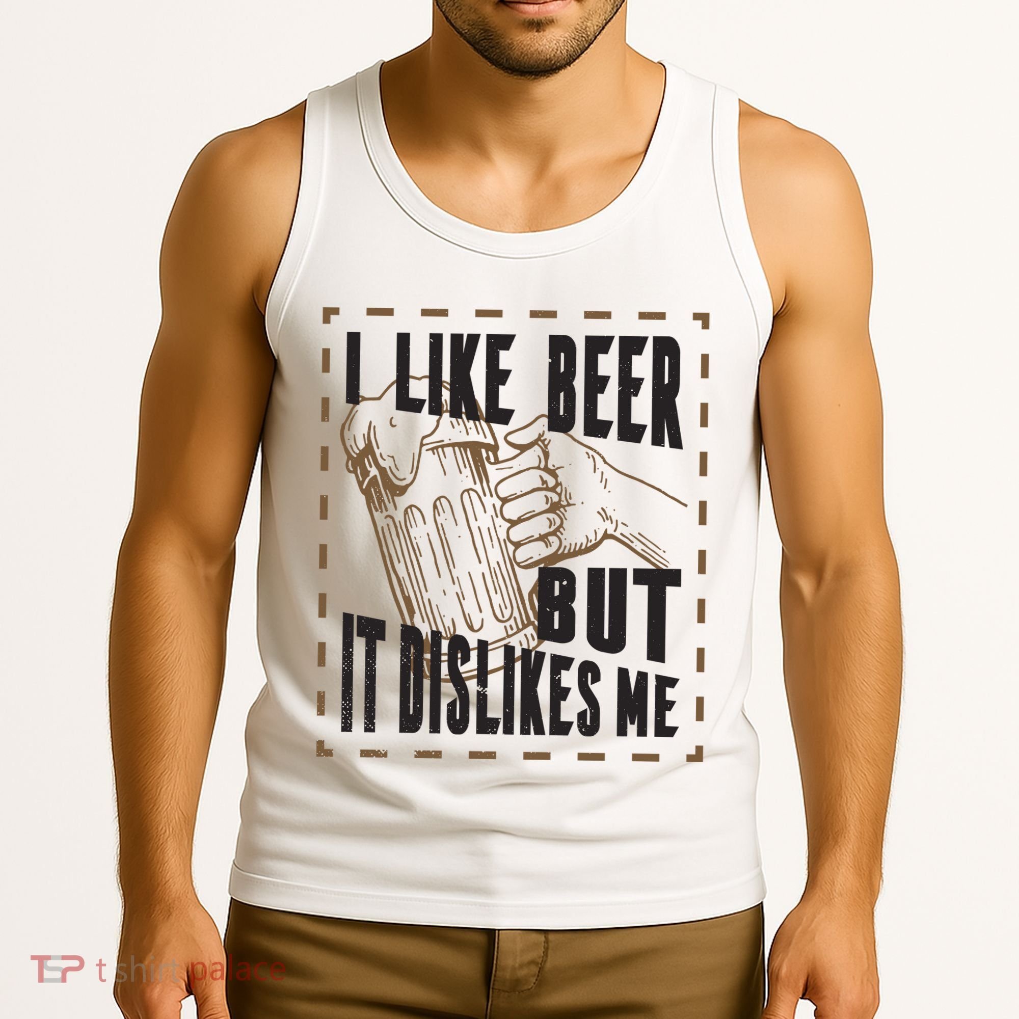 I Like Beer But It Dislikes Me Tank Top