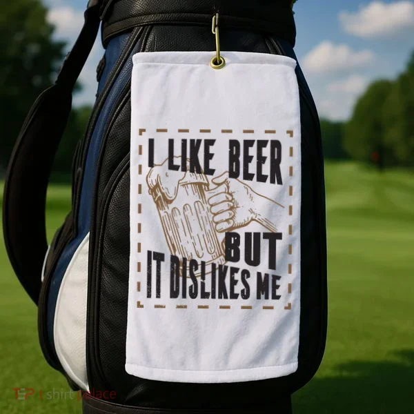 I Like Beer But It Dislikes Me Golf Towel