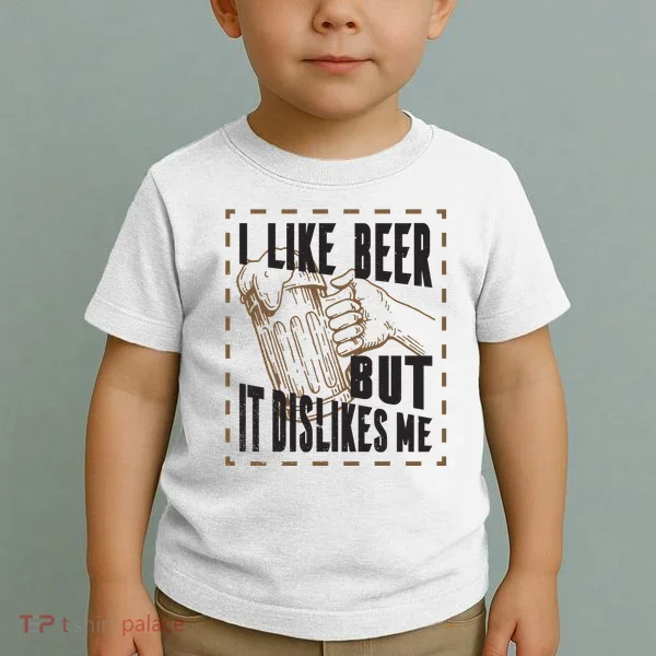 I Like Beer But It Dislikes Me Toddler T-Shirt