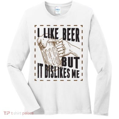 I Like Beer But It Dislikes Me Women's Long Sleeve Shirt