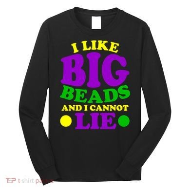 I Like Big Beads and I Cannot Lie Mardi Gras Long Sleeve Shirt