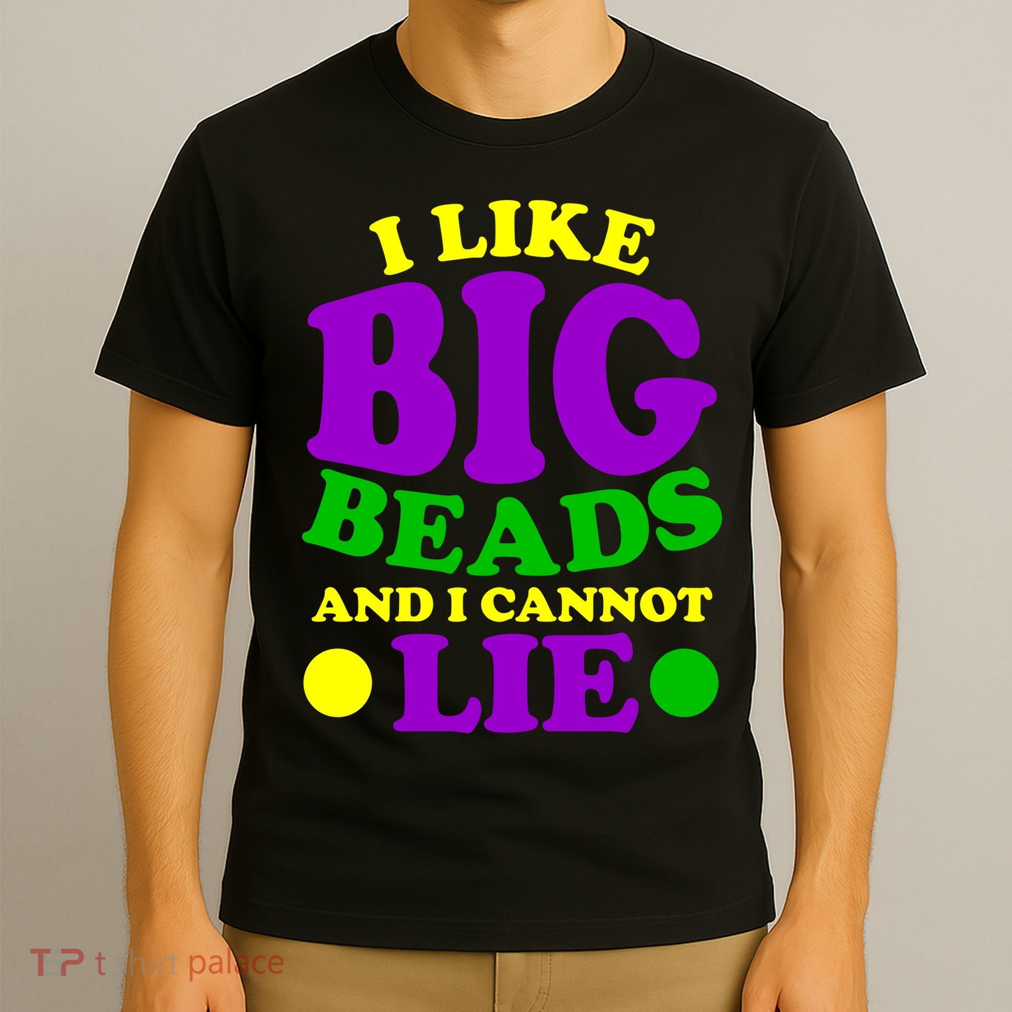 I Like Big Beads and I Cannot Lie Mardi Gras T-Shirt
