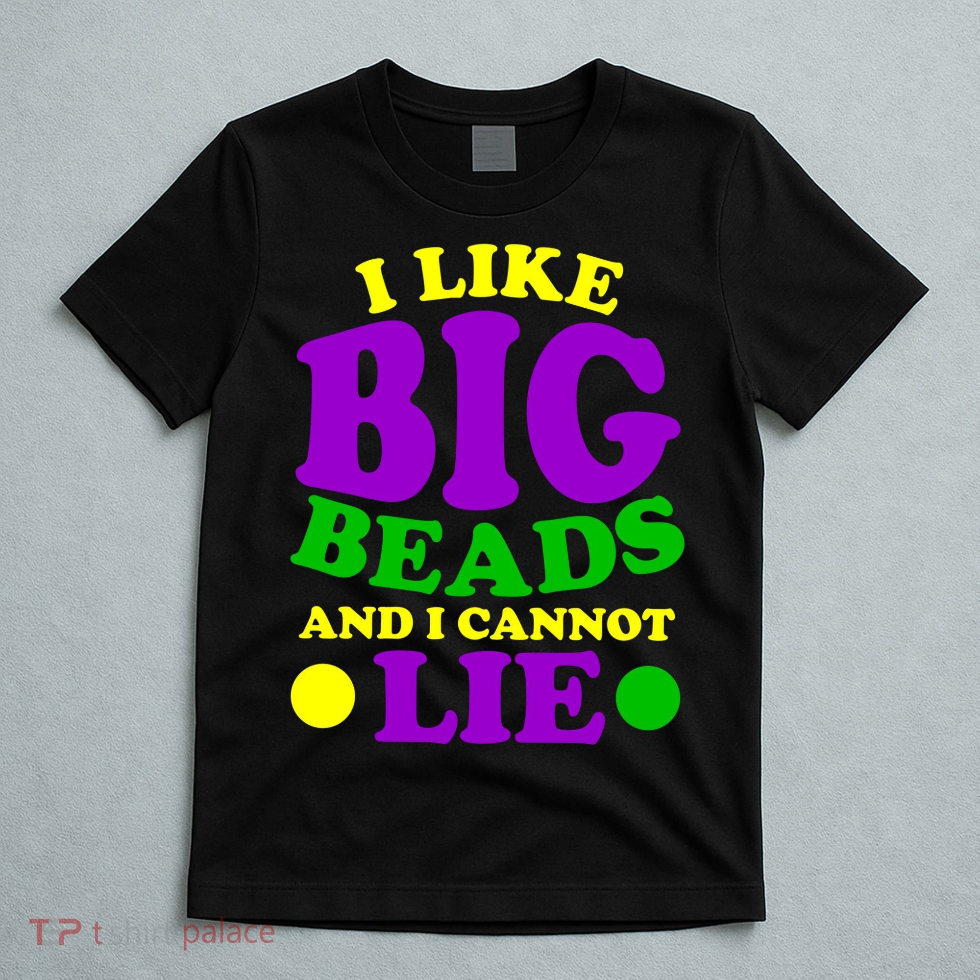 I Like Big Beads and I Cannot Lie Mardi Gras T-Shirt