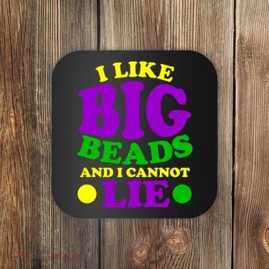I Like Big Beads and I Cannot Lie Mardi Gras Coaster
