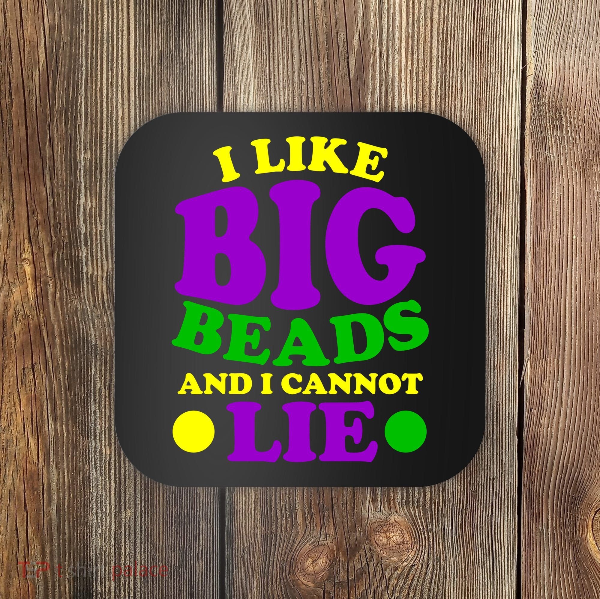 I Like Big Beads and I Cannot Lie Mardi Gras Coaster