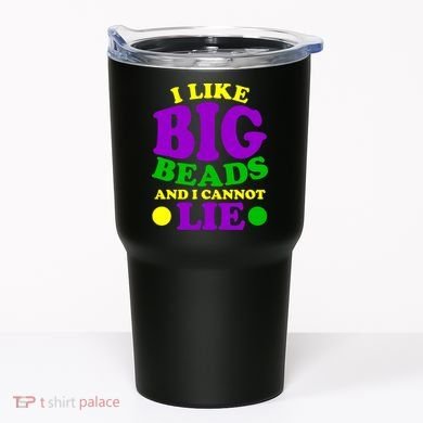 I Like Big Beads and I Cannot Lie Mardi Gras Tumbler