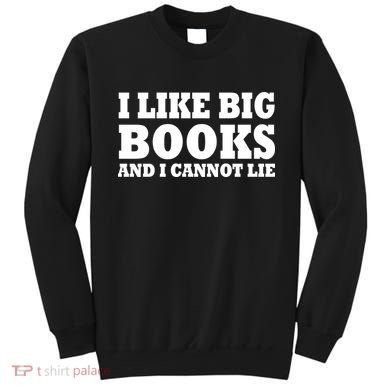 I Like Big Books And I Cannot Lie Sweatshirt