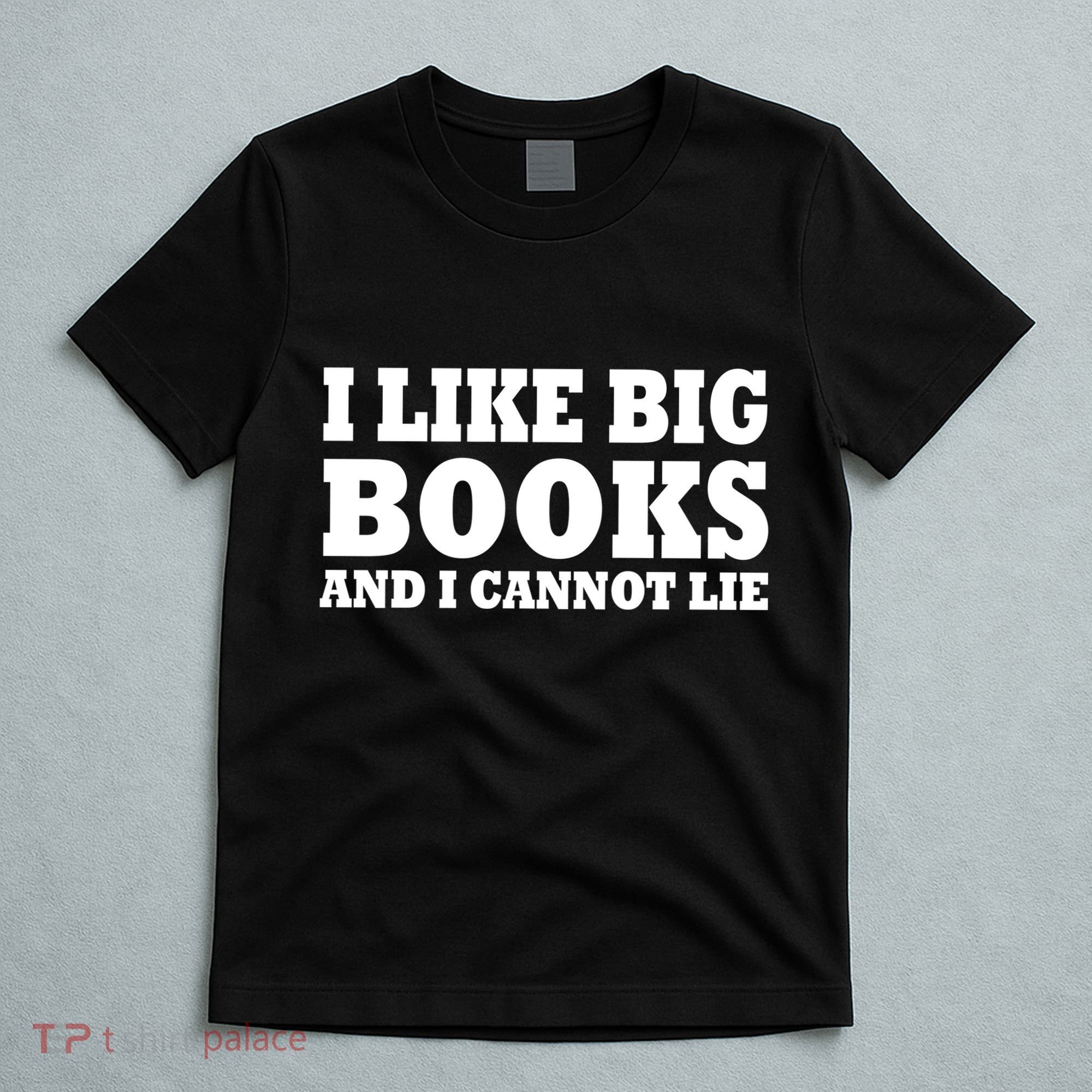I Like Big Books And I Cannot Lie T-Shirt