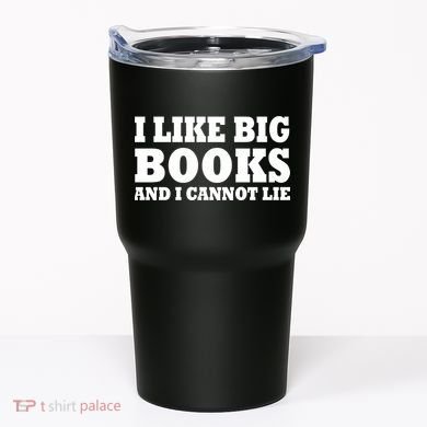 I Like Big Books And I Cannot Lie Tumbler